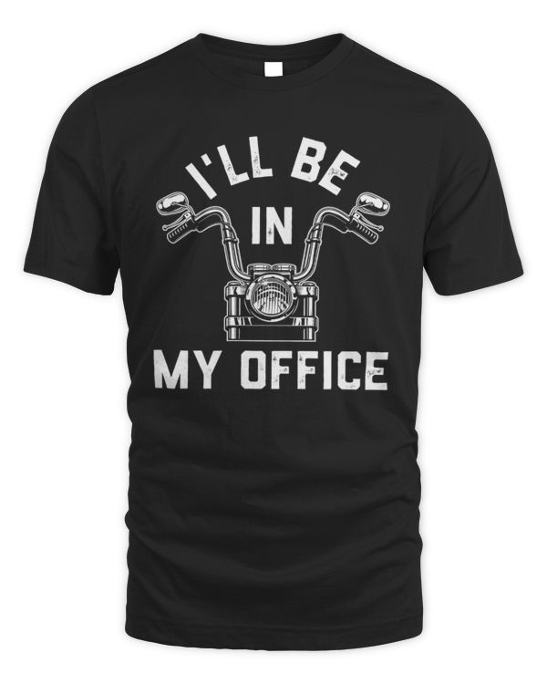 I'll Be In My Office Shirt, Motorcycle Shirt, Motorcycle Ride Shirt For Men, Gift For Husband