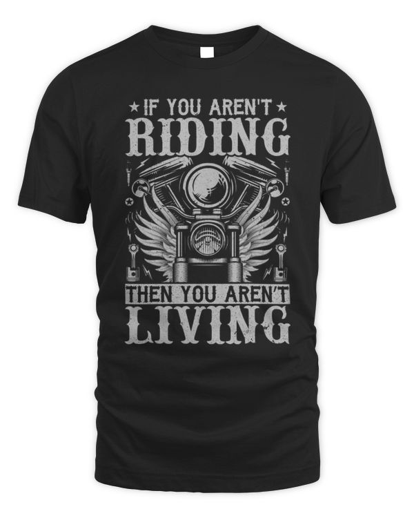 If You Aren't Riding Then You Aren't Living Shirt, Motorcycle Shirt, Motorcycle Shirt For Men, Birthday Gift For Dad