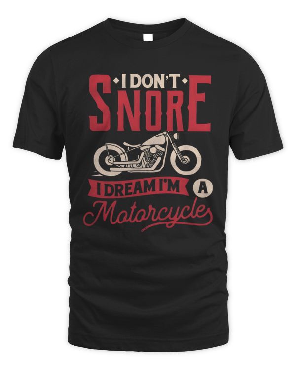 I Don't Snore I Dream I'm A Motorcycles, Motorcycle Shirt, Motorbike Lover T-Shirt, Rider T-Shirt, Gift For Him