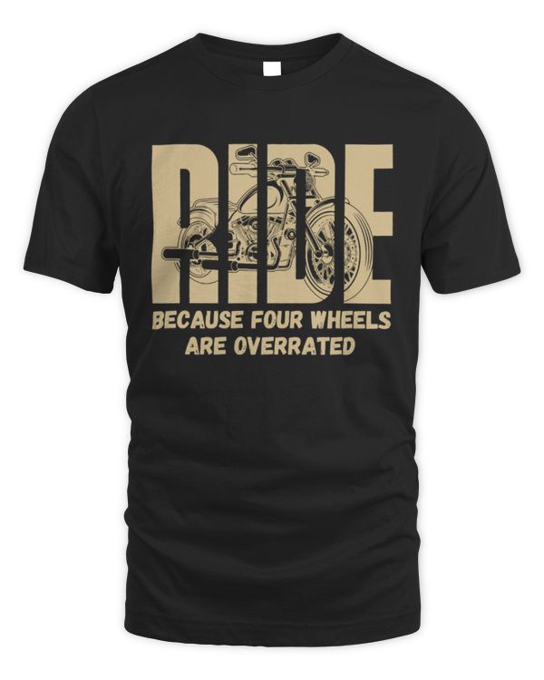 Ride Because Four Wheels Are Overrated Shirt, Motorcycle Shirt, Gift For Rider, Biker Shirt For Men, Father's Day Shirt, Motorcycle Lover Gift