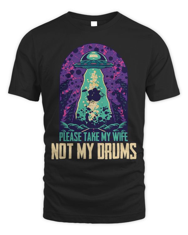 Funny Drummer Please Take My Wife Not Drums Abduction Drummer Martian