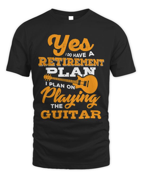 Funny Guitar I Do Have a Retirement Plan I Plan On Playing Guitar Hobby Guitarist