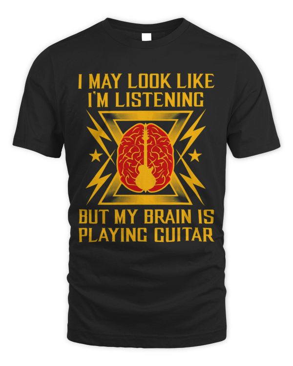 Funny Guitar I May Look Like Im Listening But My Brain Is Playing Guitarist