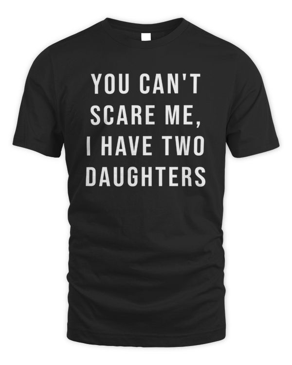 You Cant Scare Me, I have Two Daughters