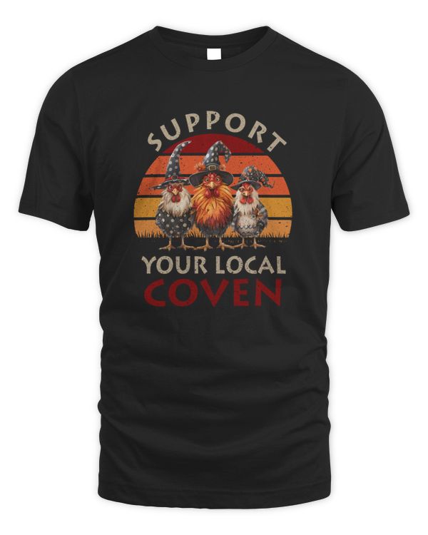 Chicken Support Your Local Coven Witch Farm Lover