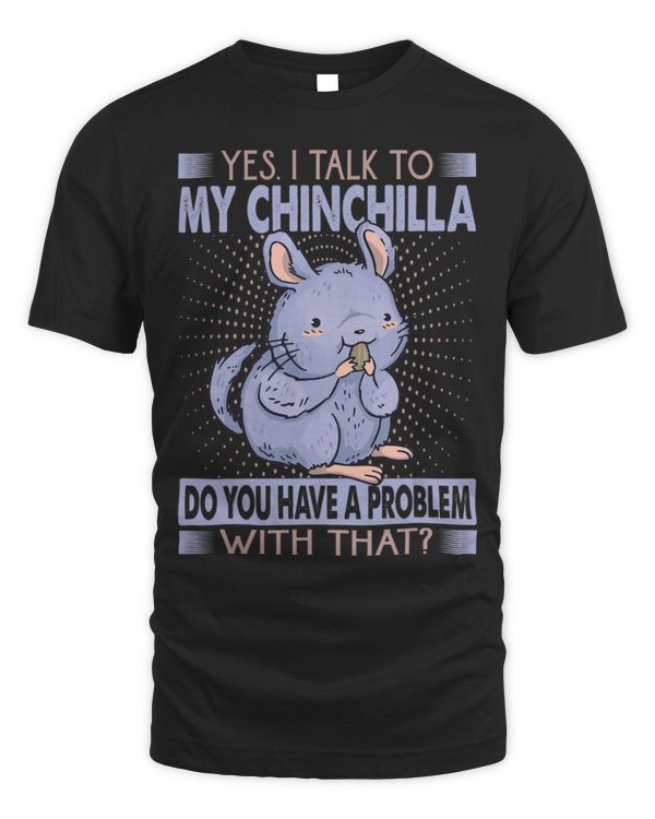 Chinchilla Mammal Yes I Talk To My Chinchilla Funny Sarcasm Pet