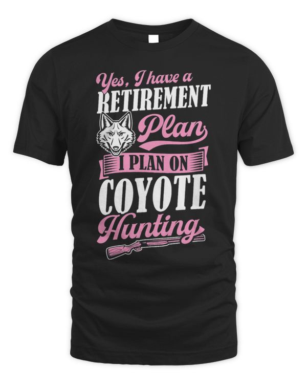 Coyote Mammal Yes I Have A Retirement Plan I Plan On Coyote Hunting 1