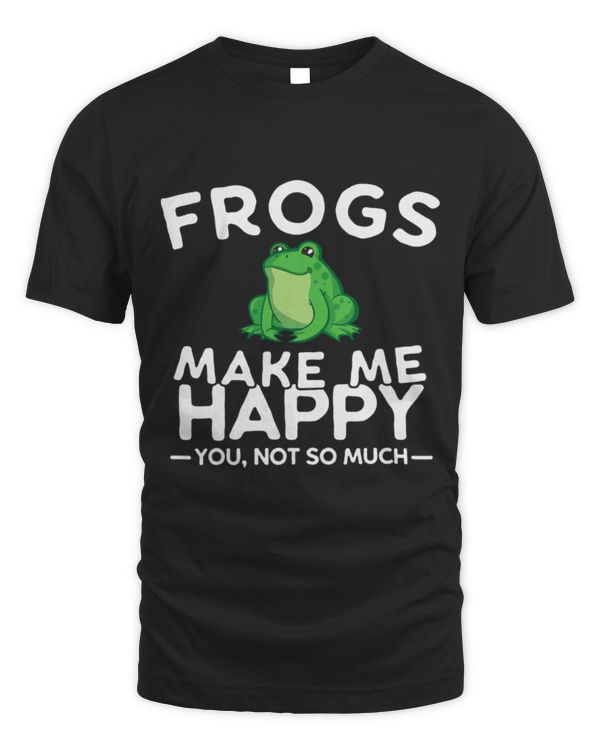 Frog Pet Make Me Happy You Not So Much Funny Frog
