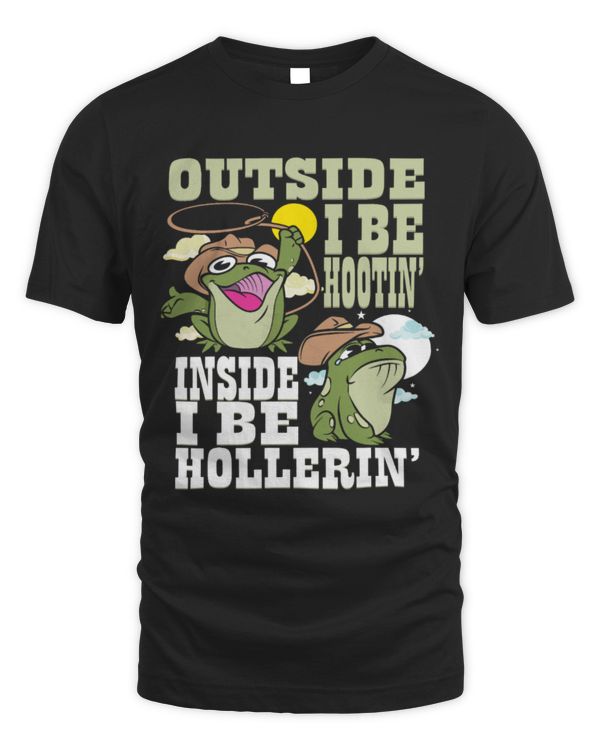Frog Pet Outside I Be Hootin Inside I Be Hollerin Funny Frog