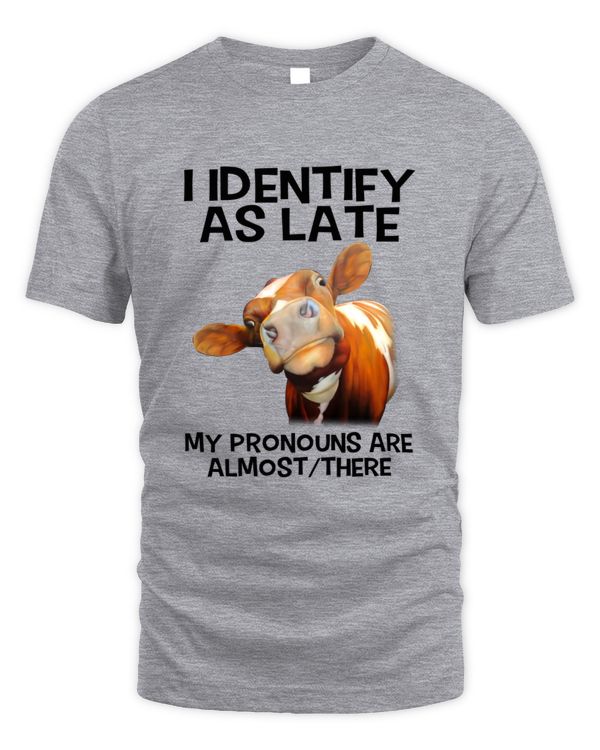 I Identify As Late My Pronouns Are Almost/ There Cow