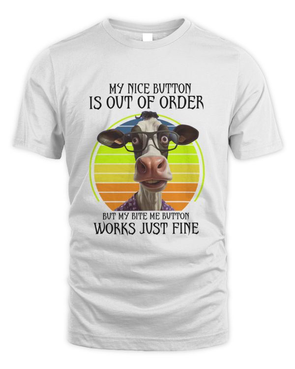 My Nice Button Is Out Of Order But My Bite Me Button Works Just Fine Cow Lovers Shirt