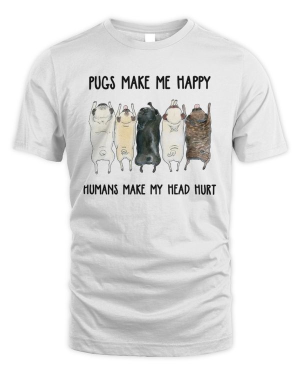 Pugs Make Me Happy Humans Make My Head Hurt
