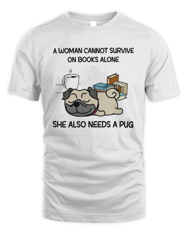 A Woman Cannot Survive On Books Alone She Also Needs A Pug