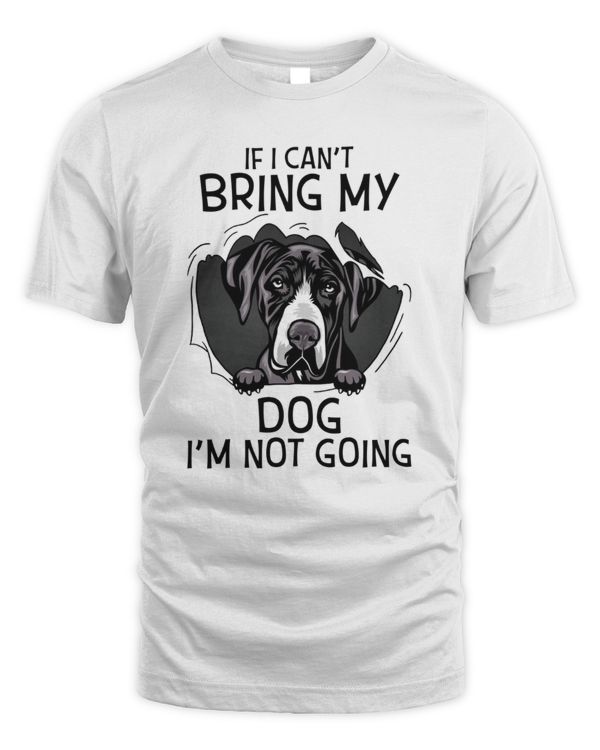 Great Dane If I Can't Bring My Dog I'm Not Going