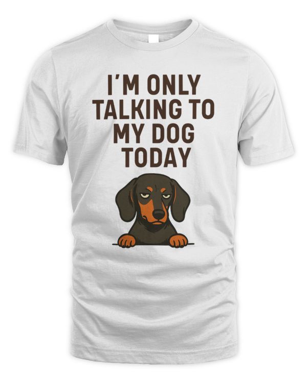 Dachshund I'm Only Talking To My Dog Today