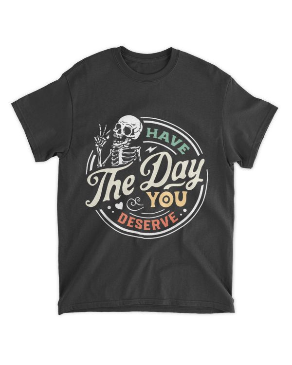 Have The Day You Deserve Peaceful Sign Motivational Skeleton