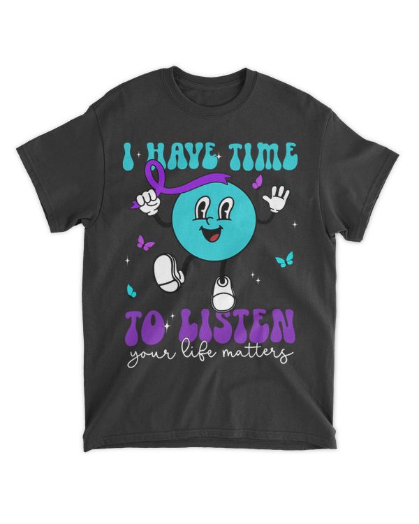 I Have Time Listen Your Life Matters Suicide Awareness 988
