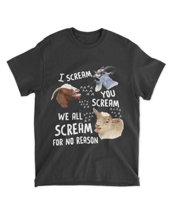 I Scream You Scream WeAllScream For No Reason Goat Funny