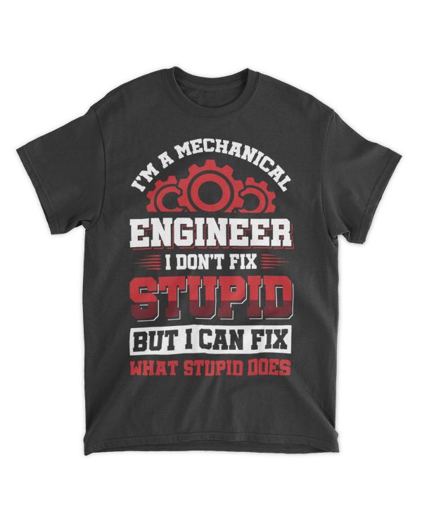Im a mechanical engineer I dont fix stupid but I can fix