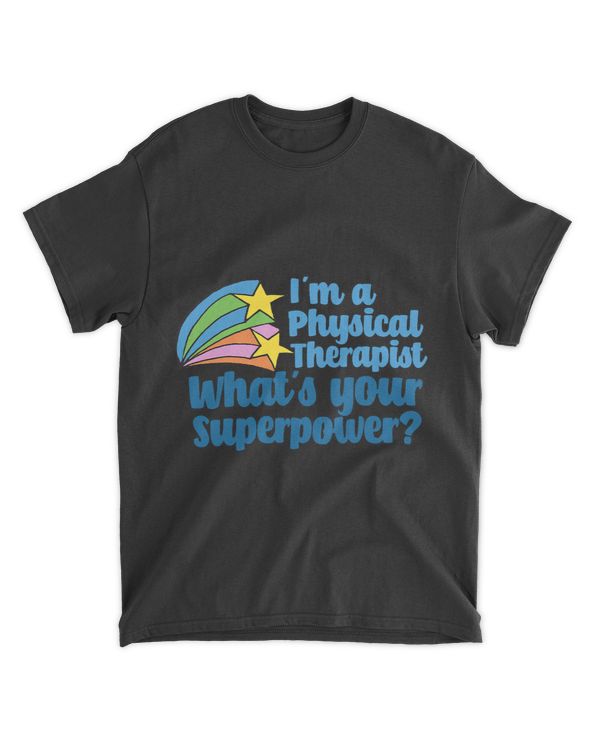 Im Physical Therapist Whats Your Superpower PT Therapy