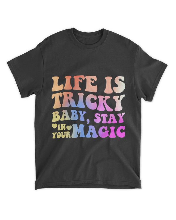 Life Is Tricky Baby Stay In Your Magic Apparel