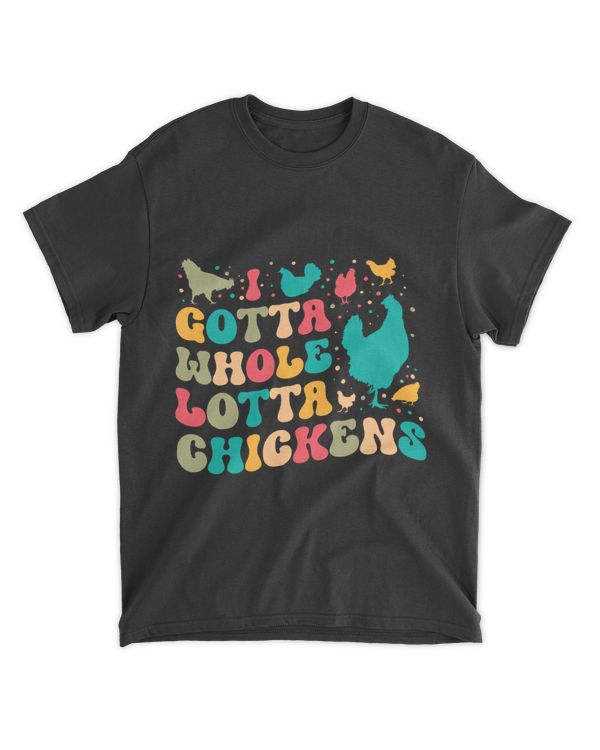 I Gotta Whole Lotta Chickens Funny Chicken Farmer Gift