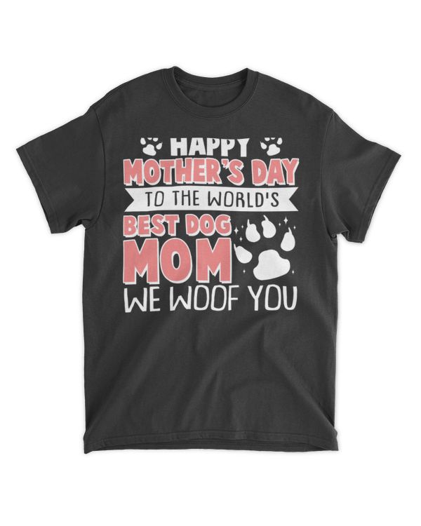 Happy Mothers Day To The Worlds Best Dog Mom We Woof You T-Shirt