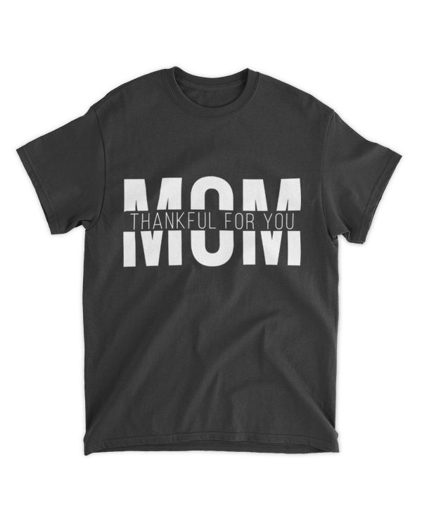 Mom Thankful For You Mothers Day T-Shirt
