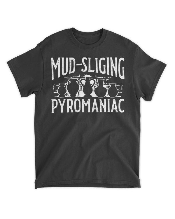 Potter Pottery Mud Slinging Pyromaniac Clay Artist Ceramics T-Shirt