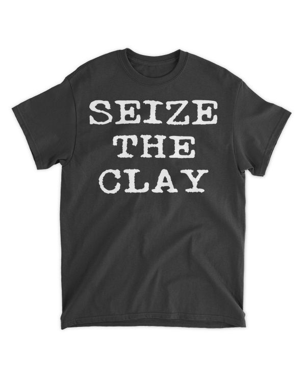 Seize The Clay Funny Pottery Teacher Student Ceramics Potter T-Shirt