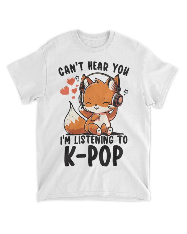 Cant Hear You Im Listening To Kpop Fox Korean Pop Music