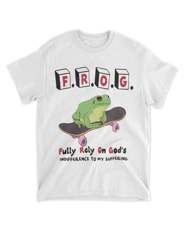 Frog Funny Fully Rely On Gods Indifference To My Suffering