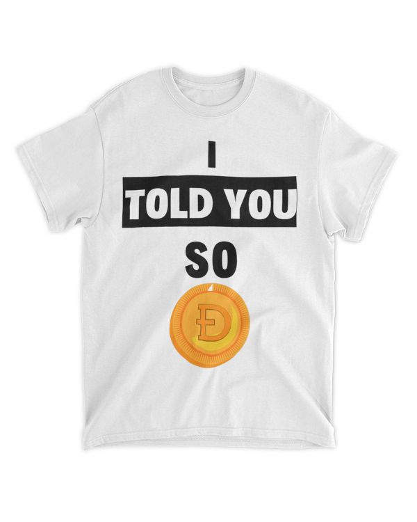 I Told You So Dogecoin To The Moon DOGE Funny Cyrpto