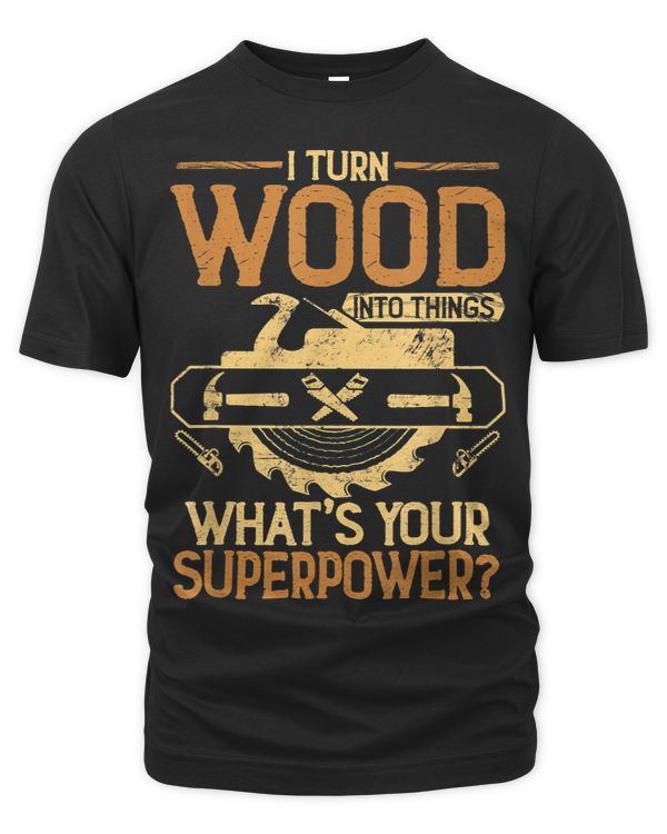 I Turn Into Things Whats Your Superpower Carpentery