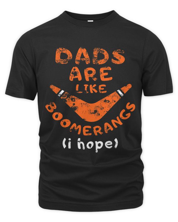Dads Are Like Boomerangs I Hope Funny Dad Humor