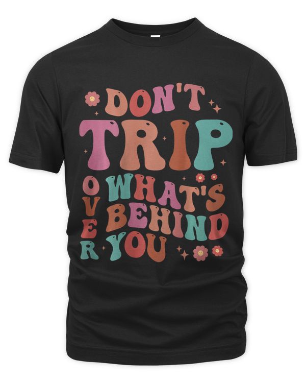 Dont Trip Over Whats Behind Positive Quote Mental Health