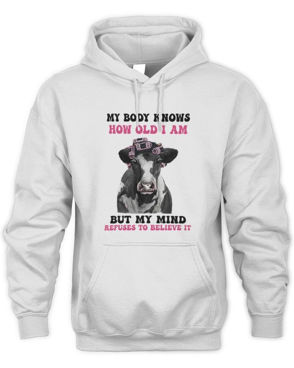 My Body Knows How Old I Am But My Mind Refuses To Believe It Cow Lovers