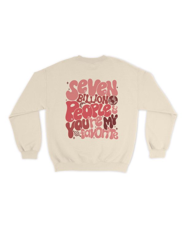 Seven billion people and you're my favorite shirt
