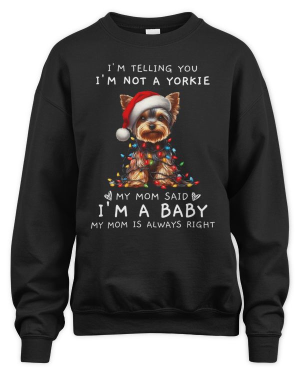 I'm Not A Yorkie My Mom Said I'm A Baby